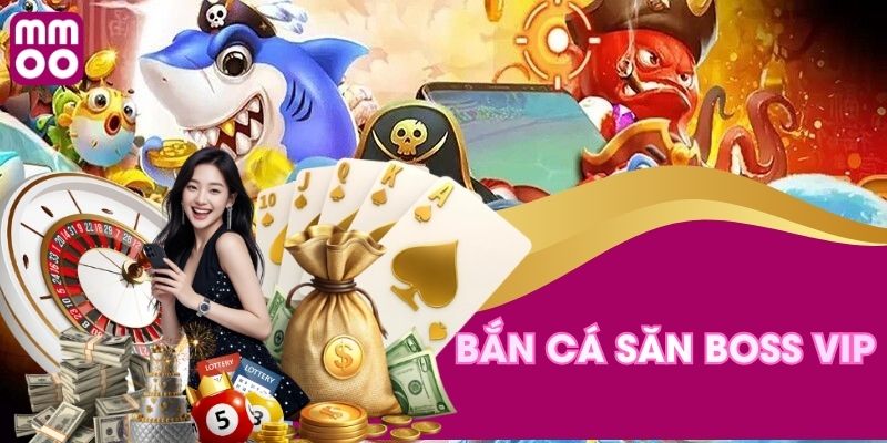 Bắn cá săn boss vip